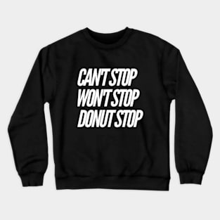 Can't Stop Won't Stop Donut Stop v2 Crewneck Sweatshirt